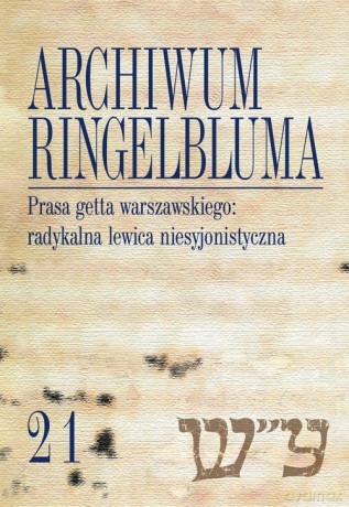 Archiwum Ringelbluma Konspiracyjne Archiwum Getta Warszawy (Tom 21) - Piotr Laskowski, Sebastian Matuszewski [KSIĄŻKA]