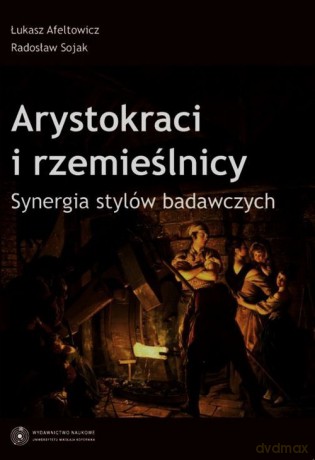 Arystokraci i rzemieślnicy Synergia stylów badawczych - Łukasz Afeltowicz, Radosław Sojak [KSIĄŻKA]