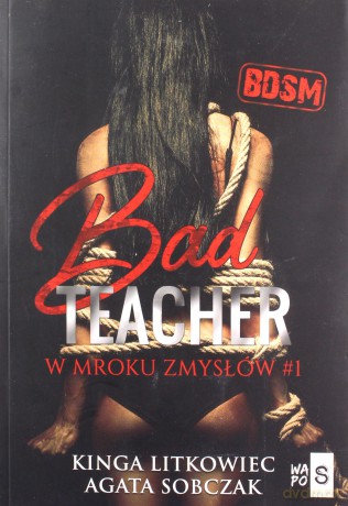 Bad Teacher W mroku zmysłów #1 - Kinga Litkowiec, Sobczak Agata [KSIĄŻKA]