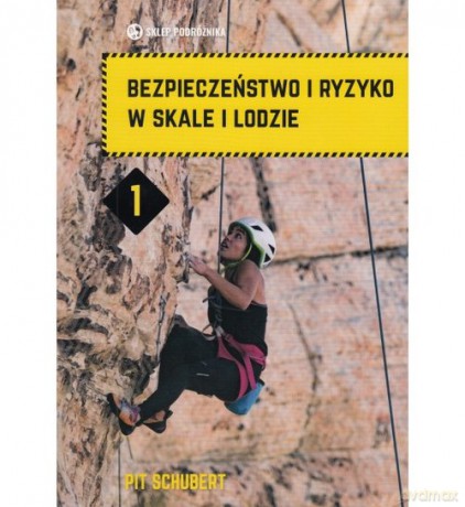 Bezpieczeństwo i ryzyko w skale i lodzie (Tom 1) - Pit Schubert [KSIĄŻKA]