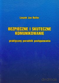 Bezpieczne i skuteczne komunikowanie - Leszek Jan Buller [KSIĄŻKA]