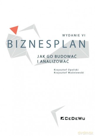 Biznesplan Jak go budować i analizować - Krzysztof Opolski, Krzysztof Waśniewski [KSIĄŻKA]