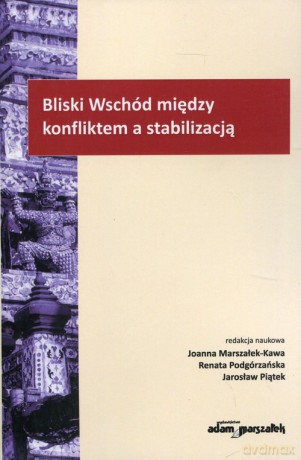 Bliski Wschód między konfliktem a stabilizacją [KSIĄŻKA]