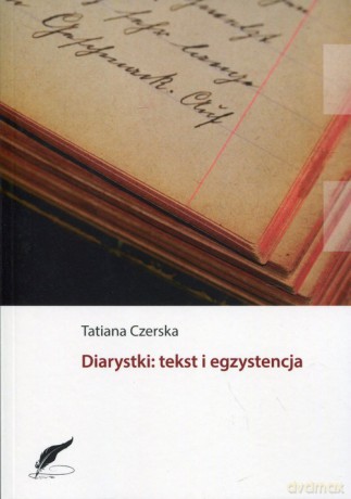 Diarystki: tekst i egzystencja - Tatiana Czerska [KSIĄŻKA]