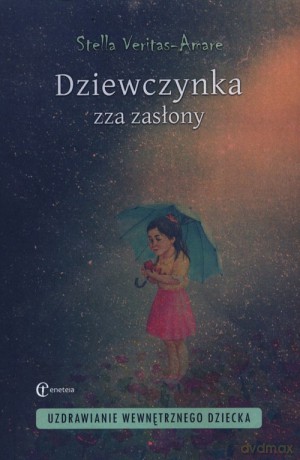 Dziewczynka zza zasłony Uzdrawianie wewnętrznego dziecka - Stella Veritas-Amare [KSIĄŻKA]
