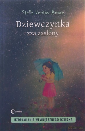 Dziewczynka zza zasłony Uzdrawianie wewnętrznego dziecka - Stella Veritas-Amare [KSIĄŻKA]