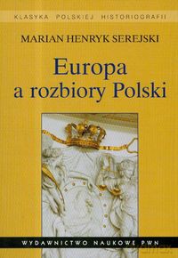 Europa a rozbiory Polski - Marian Serejski [KSIĄŻKA]