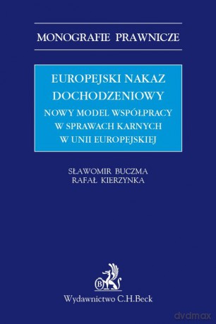 Europejski nakaz dochodzeniowy. Nowy model współpracy w sprawach karnych w Unii Europejskiej - Sławomir Buczma, Rafał Kierzynka [KSIĄŻKA]
