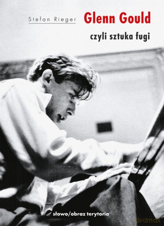 Glenn Gould czyli sztuka fugi - Stefan Rieger [KSIĄŻKA]