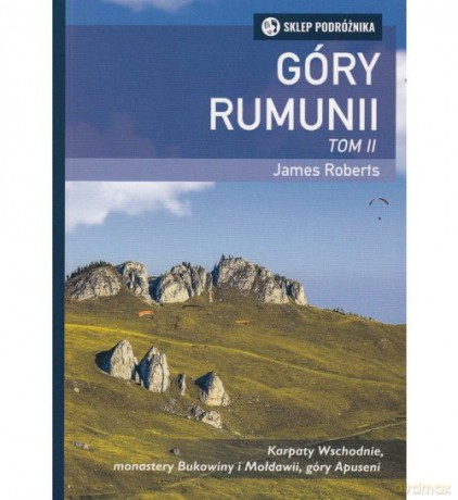Góry Rumunii (Tom 2) Karpaty Wschodnie, monastery Bukowiny i Mołdawii, góry Apuseni - James Roberts