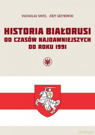 Historia Białorusi od czasów najdawniejszych do roku 1991 - Viachaslau Shved, Jerzy Grzybowski [KSIĄŻKA]