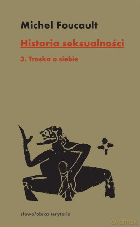Historia seksualności (Tom 3) Troska o siebie - Michel Foucault [KSIĄŻKA]