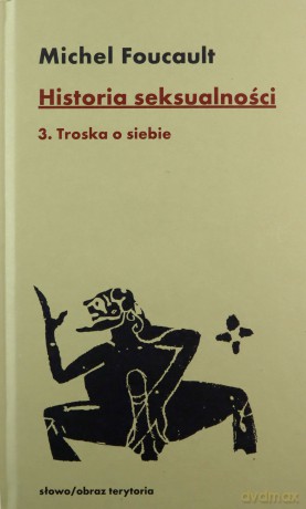 Historia seksualności (Tom 3) Troska o siebie - Michel Foucault [KSIĄŻKA]