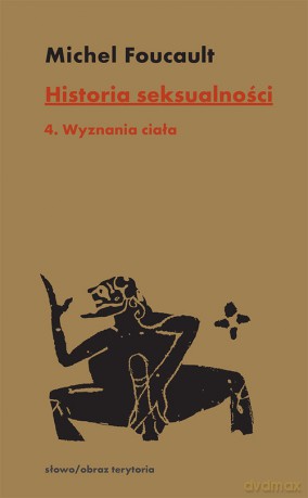 Historia seksualności (Tom 4) Wyznania ciała - Michel Foucault [KSIĄŻKA]
