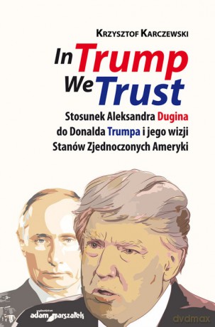 In Trump We Trust - Krzysztof Karczewski [KSIĄŻKA]