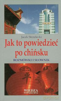 Jak to powiedzieć po chińsku - Jacek Strzelecki [KSIĄŻKA]