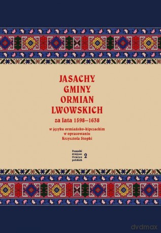 Jasachy gminy Ormian lwowskich za lata 1598-1638 w języku ormiańsko-kipczackim w opracowaniu Krzyszt - Krzysztof Stopka [KSIĄŻKA]