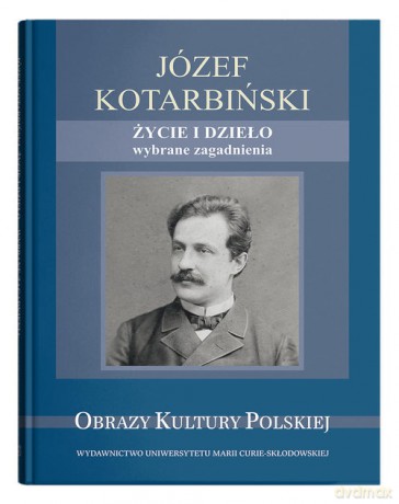 Józef Kotarbiński Życie i dzieło wybrane zagadnienia [KSIĄŻKA]