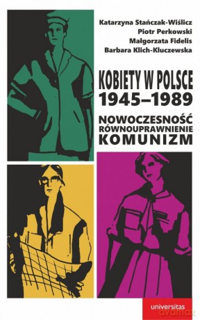 Kobiety w Polsce, 1945-1989 - Katarzyna Stańczak-Wiślicz, Piotr Perkowski [KSIĄŻKA]