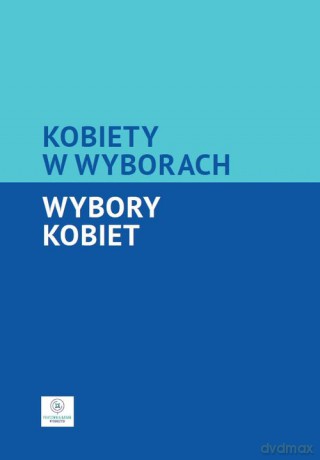 Kobiety w wyborach Wybory kobiet - Łukasz Tomczak, Katarzyna Zawadzka-Witt [KSIĄŻKA]