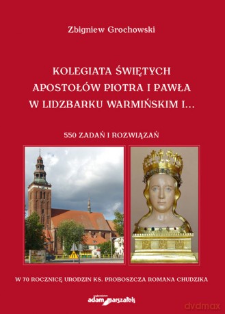 Kolegiata Świętych Apostołów Piotra i Pawła w Lidzbarku Warmińskim - Zbigniew Grochowski [KSIĄŻKA]