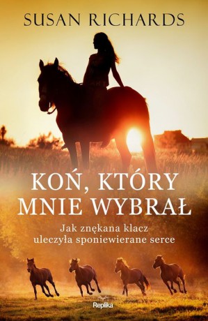 Koń który mnie wybrał. - Susan Richards [KSIĄŻKA]