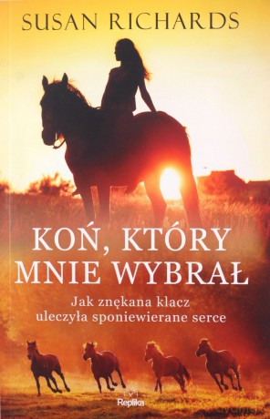 Koń który mnie wybrał. - Susan Richards [KSIĄŻKA]