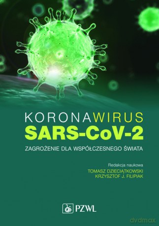Koronawirus SARS-CoV-2 - zagrożenie dla współczesnego świata - Tomasz Dzieciątkowski, J. Filipiak Krzysztof [KSIĄŻKA]