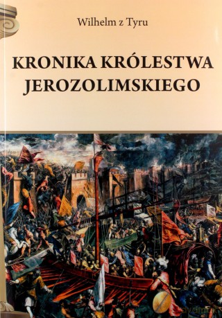 Kronika Królestwa Jerozolimskiego - z Tyru Wilhelm [KSIĄŻKA]