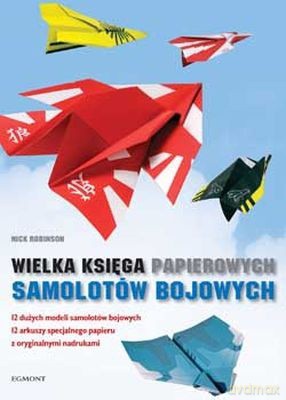 Wielka Księga Papieroych Samolotów Bojowych - Nic Robinson [KSIĄŻKA]