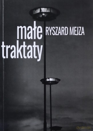 Małe traktaty - Ryszard Mejza [KSIĄŻKA]