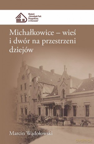 Michałkowice Wieś i dwór na przestrzeni dziejów - Marcin Wądołowski [KSIĄŻKA]