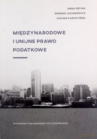 Międzynarodowe i unijne prawo podatkowe - Anna Drywa, Edward Juchniewicz [KSIĄŻKA]