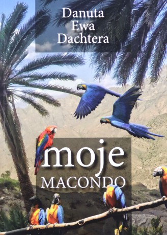 Moje Macondo - Danuta Ewa Dachtera [KSIĄŻKA]