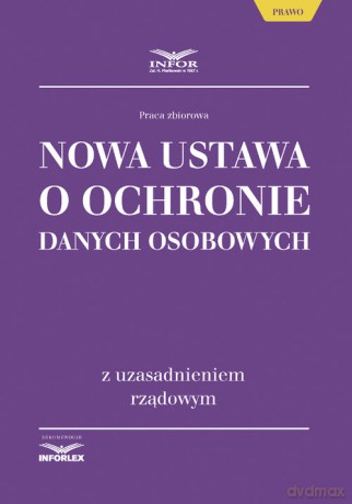 Nowa ustawa o ochronie danych osobowych z uzasadnieniem rządowym [KSIĄŻKA]