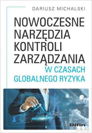 Nowoczesne narzędzia kontroli zarządzania w czasach globalnego ryzyka - Dariusz Michalski [KSIĄŻKA]
