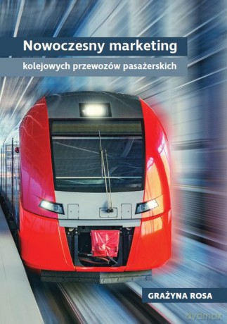 Nowoczesny marketing kolejowych przewozów pasażerskich - Grażyna Rosa [KSIĄŻKA]