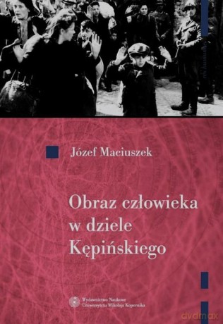 Obraz człowieka w dziele Kępińskiego - Józef Maciuszek [KSIĄŻKA]