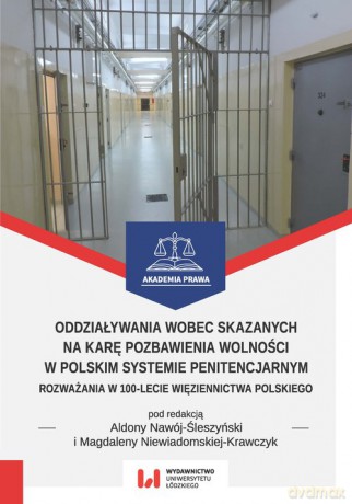 Oddziaływania wobec skazanych na karę pozbawienia wolności w polskim systemie penitencjarnym [KSIĄŻKA]
