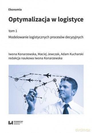 Optymalizacja w logistyce (Tom 1) - Iwona Konarzewska, Maciej Jewczak [KSIĄŻKA]