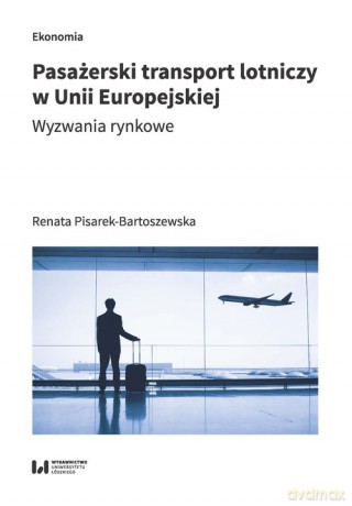 Pasażerski transport lotniczy w Unii Europejskiej - Renata Pisarek-Bartoszewska [KSIĄŻKA]