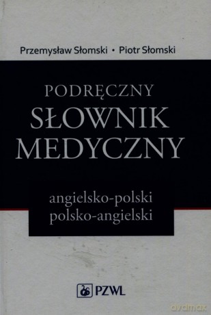 Podręczny słownik medyczny angielsko-polski polsko-angielski - Przemysław Słomski, Piotr Słomski [KSIĄŻKA]