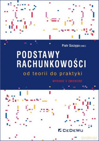 Podstawy rachunkowości od teorii do praktyki [KSIĄŻKA]