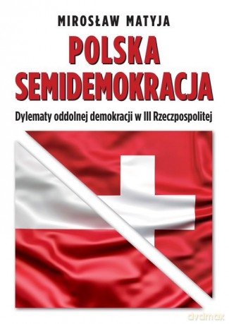 Polska semidemokracja - Mirosław Matyja [KSIĄŻKA]