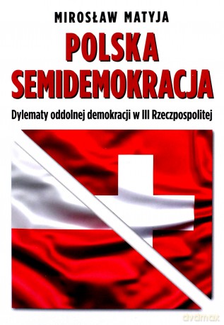 Polska semidemokracja - Mirosław Matyja [KSIĄŻKA]