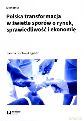 Polska transformacja w świetle sporów o rynek, sprawiedliwość i ekonomię - Janina Godłów-Legiędź [KSIĄŻKA]