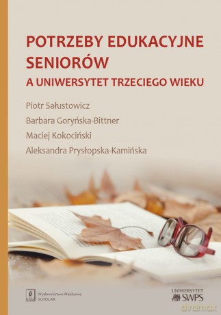 Potrzeby edukacyjne seniorów a uniwersytet trzeciego wieku - Piotr Sałustowicz, Barbara Goryńska-Bittner [KSIĄŻKA]