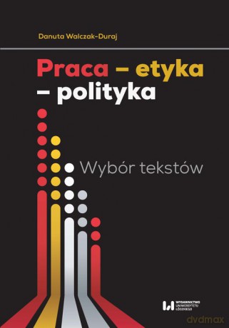 Praca etyka polityka - Danuta Walczak-Duraj [KSIĄŻKA]