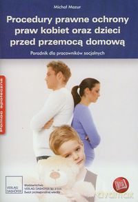 Procedury prawne ochrony praw kobiet oraz dzieci przed przemocą domową [KSIĄŻKA]