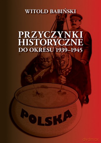 Przyczynki historyczne do okresu 1939-1945 - Witold Babiński [KSIĄŻKA]